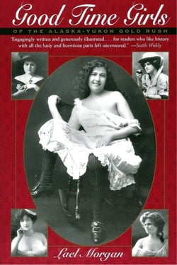 Good Time Girls of the Alaska-Yukon Gold Rush