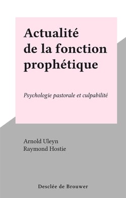 Actualité de la fonction prophétique - Psychologie pastorale et culpabilité