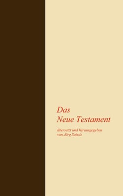 Das Neue Testament - übersetzt und herausgegeben von Jörg Scholz