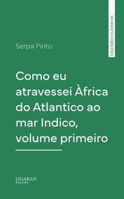 Como eu atravessei Àfrica do Atlantico ao mar Indico, volume primeiro