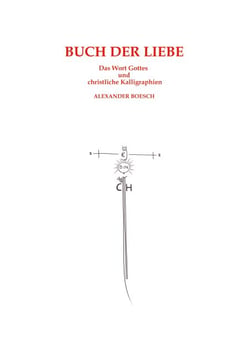 Buch der Liebe - Das Wort Gottes und christliche Kalligraphien
