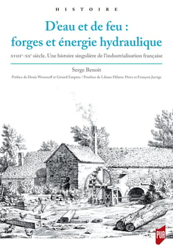 D’eau et de feu : forges et énergie hydraulique - xviiie-xxe siècle. Une histoire singulière de l’industrialisation française