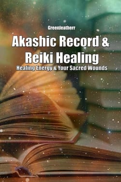 Akashic Record &amp; Reiki Healing: Healing Energy &amp; Your Sacred Wounds