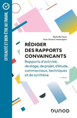 Rédiger des rapports convaincants - 6e éd - Rapports d'activité - Rapports de stage - Rapports de projets - Rapports d'étude