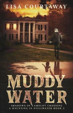 Muddy Water - Shadows of Camelot Crossing, A Haunting in Stillwater, Book 3 - Shadows of Camelot Crossing, #3
