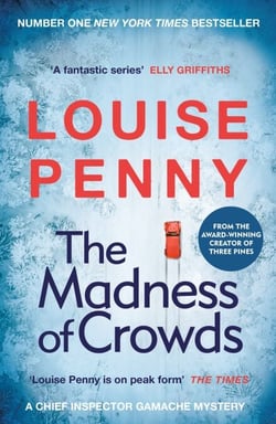 The Madness of Crowds - thrilling and page-turning crime fiction from the author of the bestselling Inspector Gamache novels
