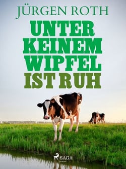 Unter keinem Wipfel ist Ruh - Eine lange Erzählung vom Land