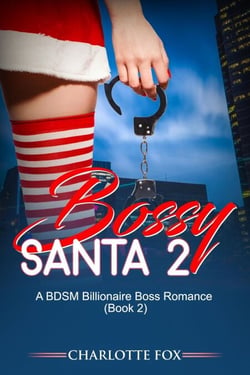 Bossy Santa 2  A BDSM Billionaire Boss Romance - Bossy Santa, #2