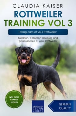 Rottweiler Training Vol 3 – Taking care of your Rottweiler: Nutrition, common diseases and general care of your Rottweiler - Rottweiler Training, #3