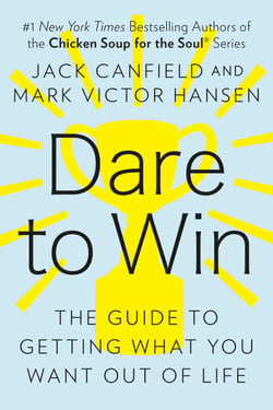 Dare to Win - The Guide to Getting What You Want Out of Life