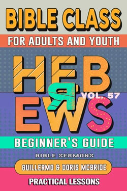 Bible Class for Adults and Youth: Beginner's Guide — Hebrews - BIBLE CLASS FROM SCRATCH, #57