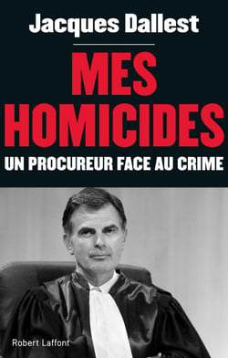 Mes homicides - Un procureur face au crime