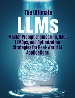 The Ultimate LLMs  Master Prompt Engineering, RAG,  LLMOps, and Optimization  Strategies for Real-World AI  Applications