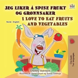 Jeg liker å spise frukt og grønnsaker I Love to Eat Fruits and Vegetables - Norwegian English Bilingual Collection