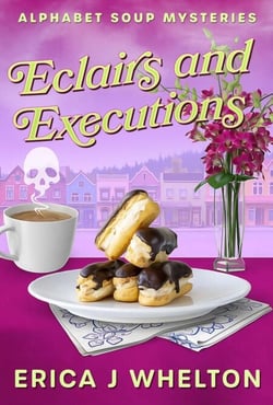Eclairs and Executions - Alphabet Soup Mysteries, #5