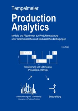 Production Analytics - Modelle und Algorithmen zur Produktionsplanung und deterministischen und stochastischen Bedingungen