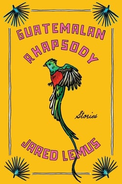 Guatemalan Rhapsody - Stories