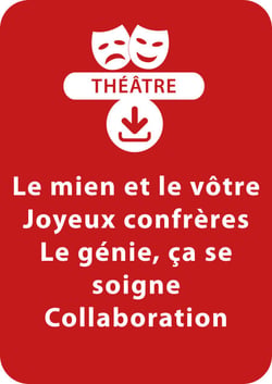 Le mien et le vôtre ; Joyeux confrères ; Le génie, ça se soigne ; Collaboration - 4 saynètes à télécharger