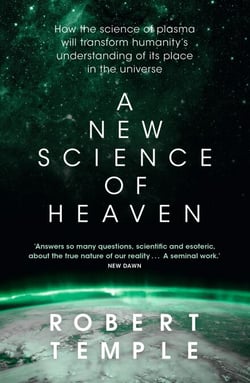 A New Science of Heaven - How the new science of plasma physics is shedding light on spiritual experience
