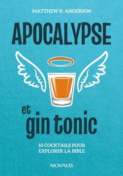 Apocalypse et gin tonic - 10 cocktails pour explorer la Bible