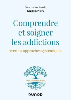 Comprendre et soigner les addictions - Avec les approches systémiques