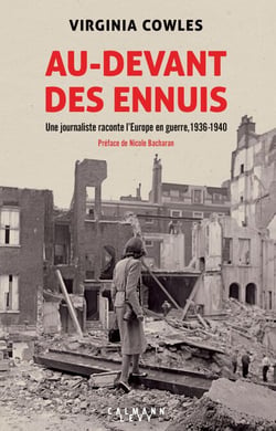 Au-devant des ennuis - Une journaliste raconte l'Europe en guerre, 1936-1940