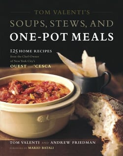 Tom Valenti's Soups, Stews, and One-Pot Meals - 125 Home Recipes from the Chef-Owner of New York City's Ouest and 'Cesca