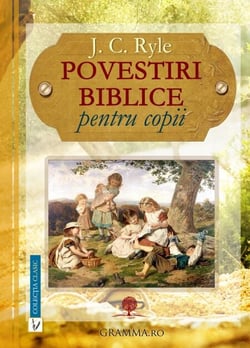Povestiri biblice pentru copii - J. C. Ryle