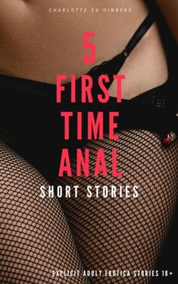 5 First Time Anal Short Stories
