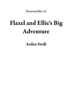 Flaxel and Ellie's Big Adventure - Flaxel and Ellie, #1