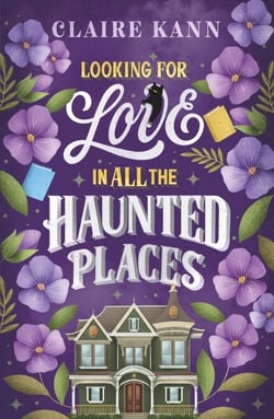 Looking for Love in All the Haunted Places - A perfectly cosy and spooky slow-burn romance, perfect for fans of opposites-attract, found family, and slow-burn romcoms in 2025