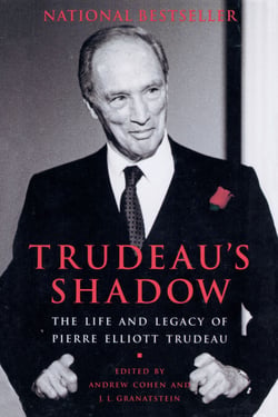 Trudeau's Shadow - The Life and Legacy of Pierre Elliott Trudeau