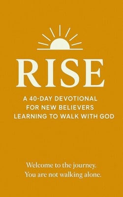 "RISE: A 40-Day Devotional for New Believers Learning to Walk With God" - The Kingdom Is Here &amp; Now, #1