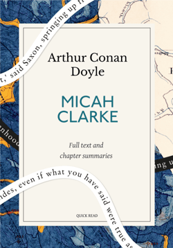 Micah Clarke: A Quick Read edition - His Statement as made to his three grandchildren Joseph, Gervas and Reuben During the Hard Winter of 1734