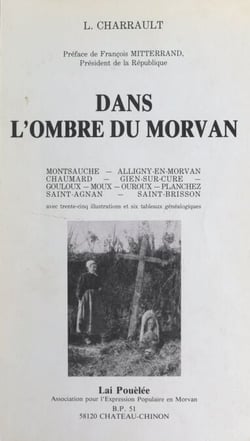 Dans l'ombre du Morvan : le canton de Montsauche - Avec 35 illustrations et 6 tableaux généalogiques