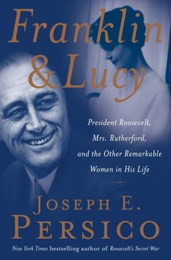 Franklin and Lucy - President Roosevelt, Mrs. Rutherfurd, and the Other Remarkable Women in His Life
