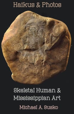 Haikus and Photos: Skeletal Human and Mississippian Art - Shenandoan Stone: Haikus &amp; Photos, #3