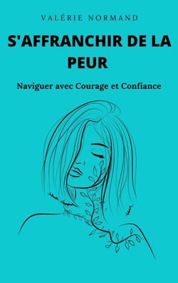 S'affranchir de la Peur : Naviguer avec Courage et Confiance - Développement personnel