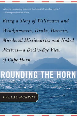 Rounding the Horn - Being The Story Of Williwaws And Windjammers, Drake, Darwin, Murdered Missionaries And Naked Natives -- a Deck's-eye View Of Cape Horn