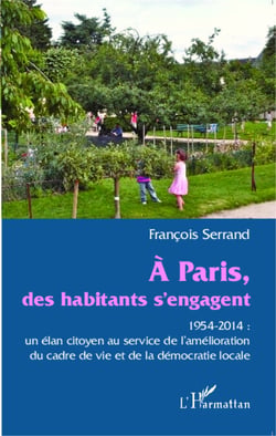 A Paris des habitants s'engagent - 1954-2014 : un élan citoyen au service de l'amélioration du cadre de vie et de la démocratie locale