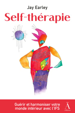 Self-thérapie - Développez votre Self leadership pour guérir et harmoniser votre monde intérieur grâce à l'IFS, une approche novatrice en psychologie.