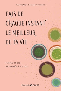 Fais de chaque instant le meilleur de ta vie - Ichigo Ichie, un hymne à la joie - Ichigo ichie, un h