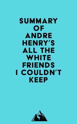 Summary of Andre Henry's All the White Friends I Couldn't Keep