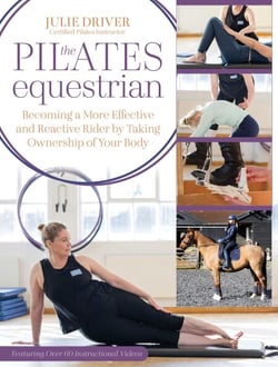 The Pilates Equestrian - Become a More Effective Rider by Taking Ownership of Your Body