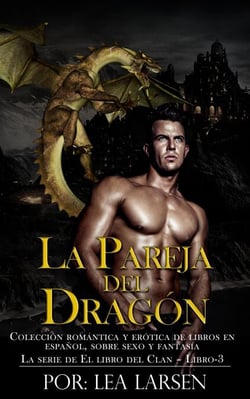La pareja del Dragón: Colección romántica y erótica de libros en Español,sobre sexo y fantasía (Spanish Edition) - El Libro De La Serie Del Clan, #3