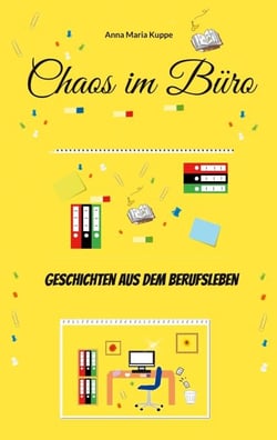 Chaos im Büro - Geschichten aus dem Berufsleben