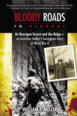 Bloody Roads to Germany - At Huertgen Forest and the Bulge--an American Soldier's Courageous Story of World War II
