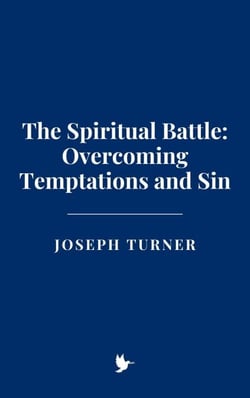 The Spiritual Battle: Overcoming Temptations and Sin