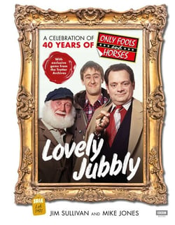 Lovely Jubbly - A Celebration of 40 Years of Only Fools and Horses