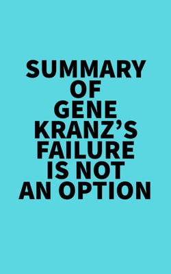 Summary of Gene Kranz's Failure Is Not an Option